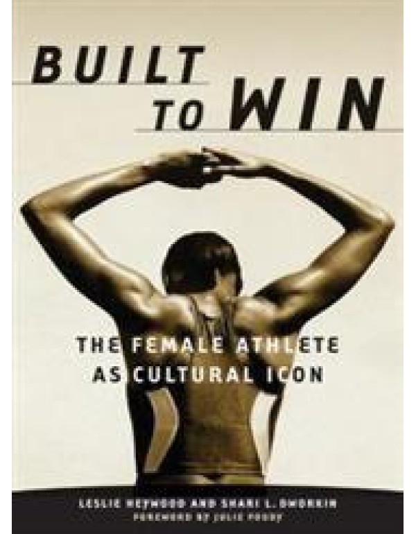 Built To Win: The Female Athlete As Cultural Icon ...