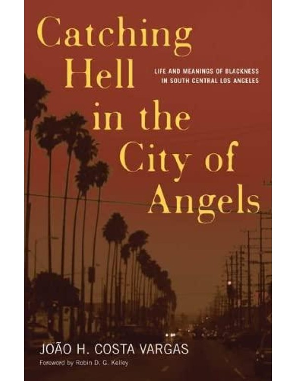 Catching Hell In The City Of Angels: Life And Mean...