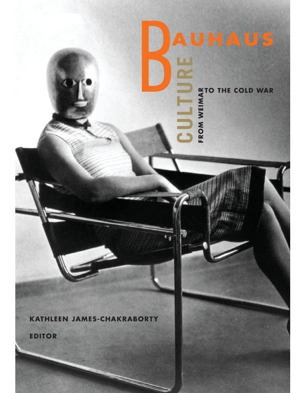 Bauhaus Culture: From Weimar To The Cold War