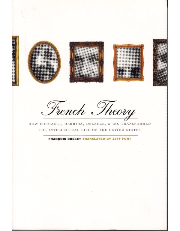 French Theory: How Foucault, Derrida, Deleuze, & C...