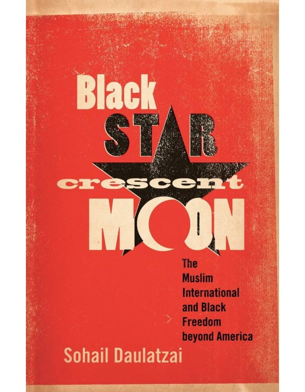 Black Star, Crescent Moon: The Muslim Internationa...