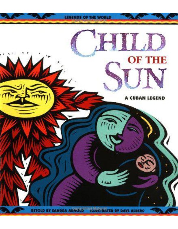 Child of the Sun: A Cuban Legend (Legends of the W...