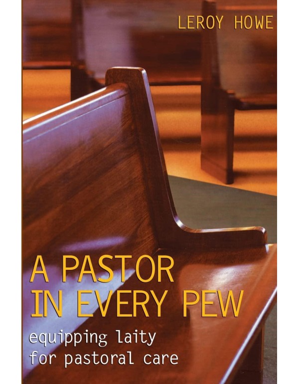 A Pastor in Every Pew: Equipping Laity for Pastora...