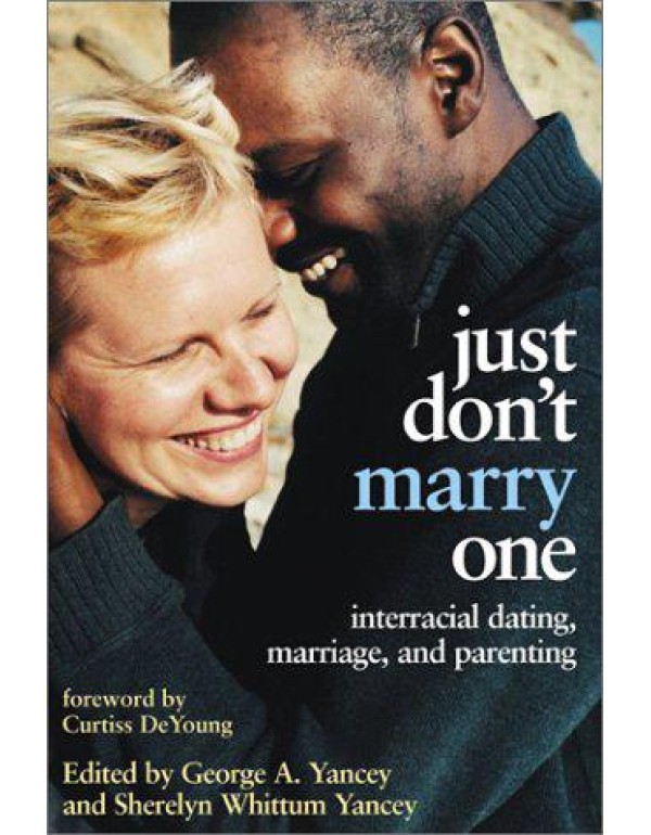 Just Don't Marry One: Interracial Dating, Marriage...