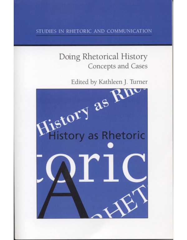 Doing Rhetorical History: Concepts and Cases (Stud...