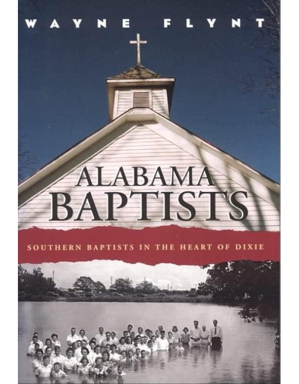 Alabama Baptists: Southern Baptists in the Heart o...