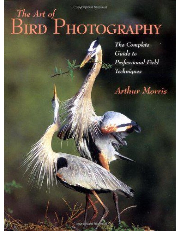 Art of Bird Photography: The Complete Guide to Pro...