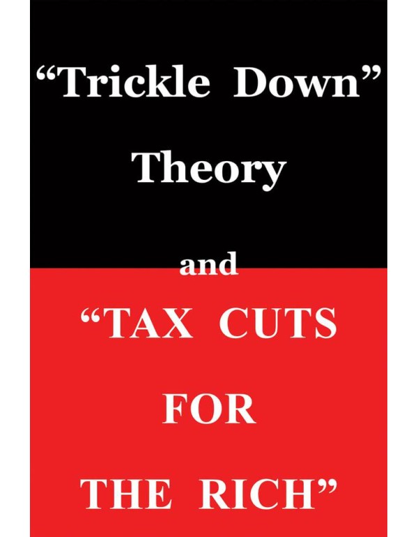 Trickle Down Theory and Tax Cuts for the Rich