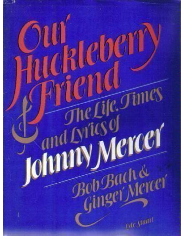 Our Huckleberry Friend: The Life, Times and Lyrics...