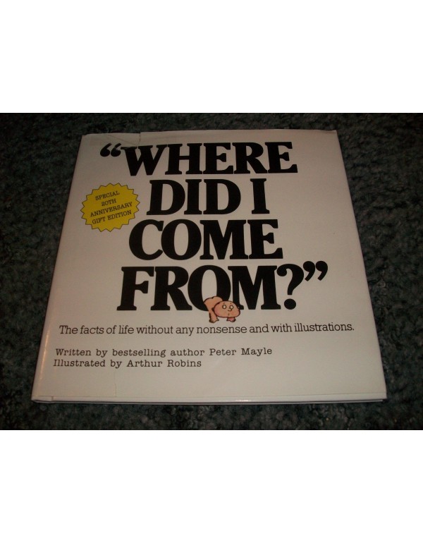 Where Did I Come From: The Facts of Life Without A...