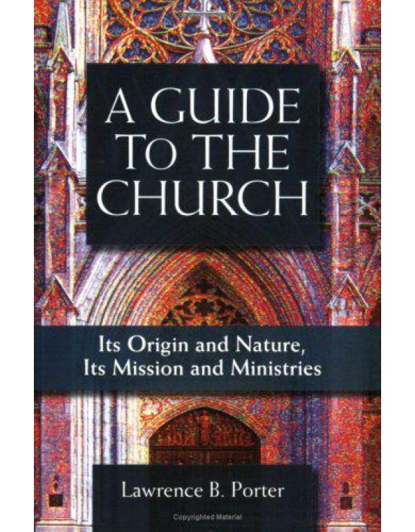 A Guide to the Church: It's Origin and Nature, It'...