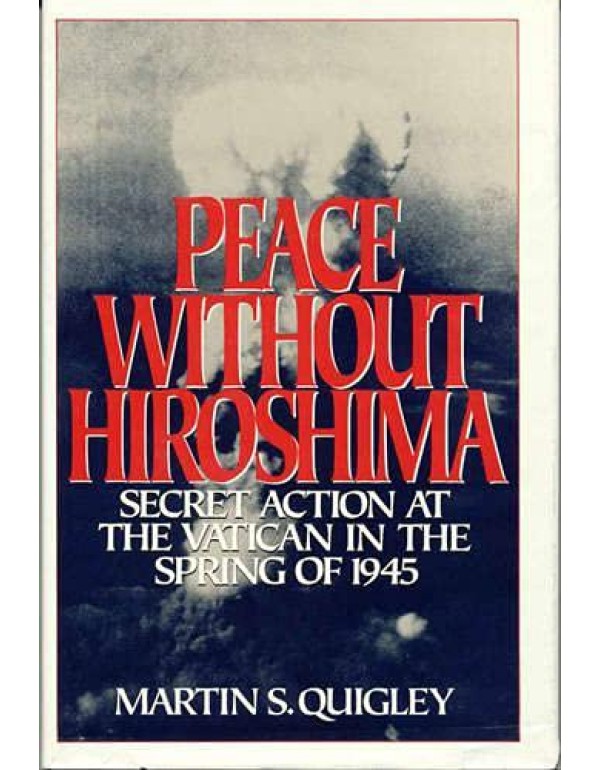 Peace Without Hiroshima: Secret Action at the Vati...