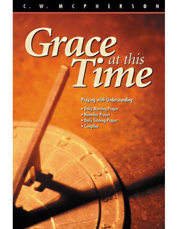 Grace at This Time: Praying the Daily Office