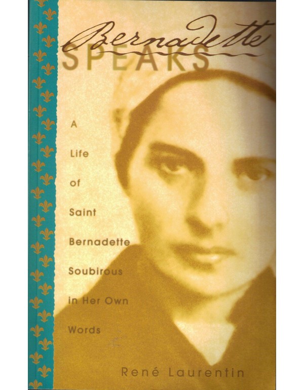 Bernadette Speaks: A Life of St. Bernadette Soubir...