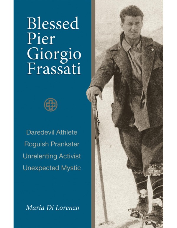 Blessed Pier Giorgio Frassati: An Ordinary Christi...