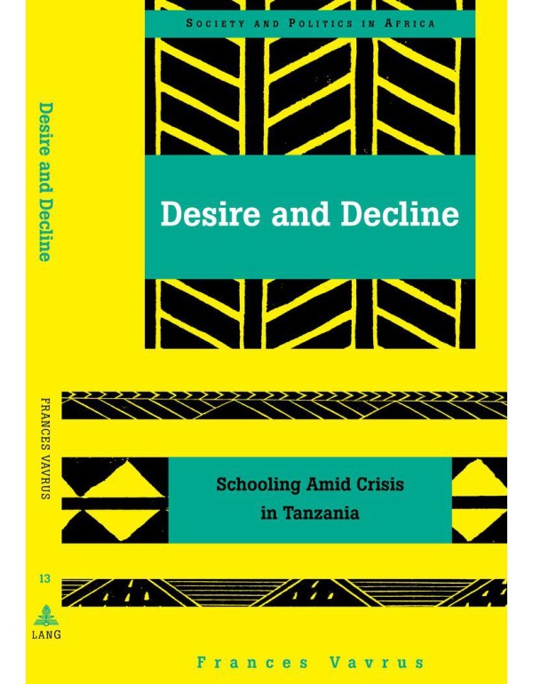 Desire and Decline: Schooling Amid Crisis in Tanza...