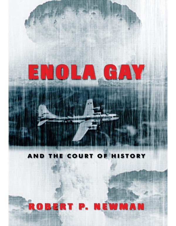 Enola Gay and the Court of History (Frontiers in P...