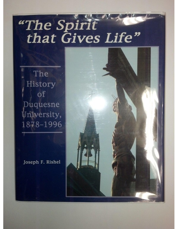 The Spirit That Gives Life: The History of Duquesn...