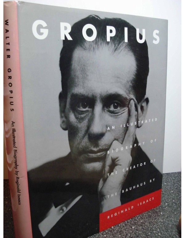 Gropius: An Illustrated Biography of the Creator o...