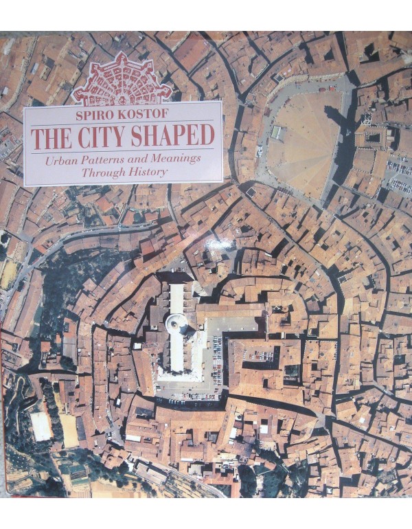 The City Shaped: Urban Patterns and Meanings Throu...