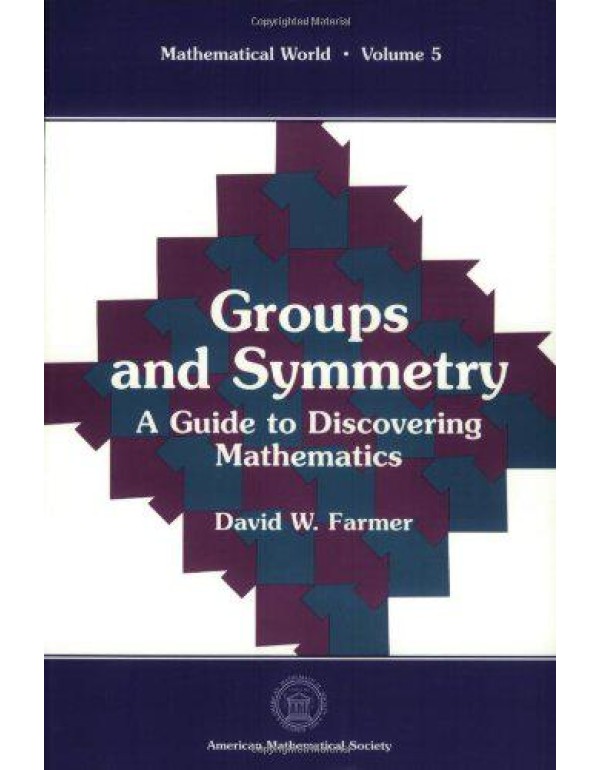 Groups and Symmetry: A Guide to Discovering Mathem...