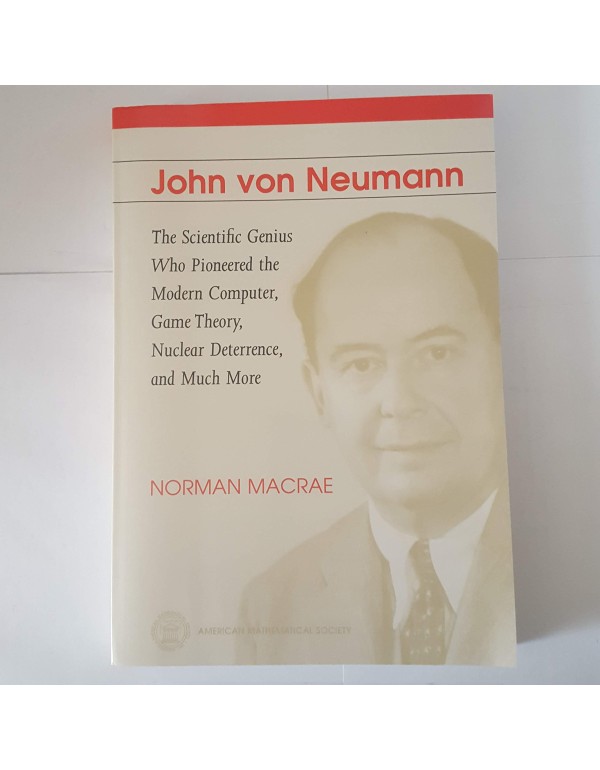 John Von Neumann: The Scientific Genius Who Pionee...