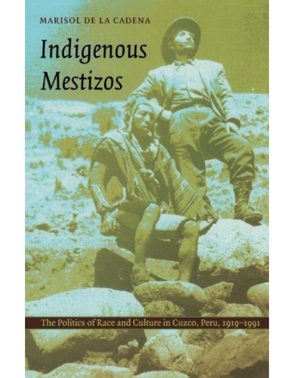 Indigenous Mestizos: The Politics of Race and Cult...