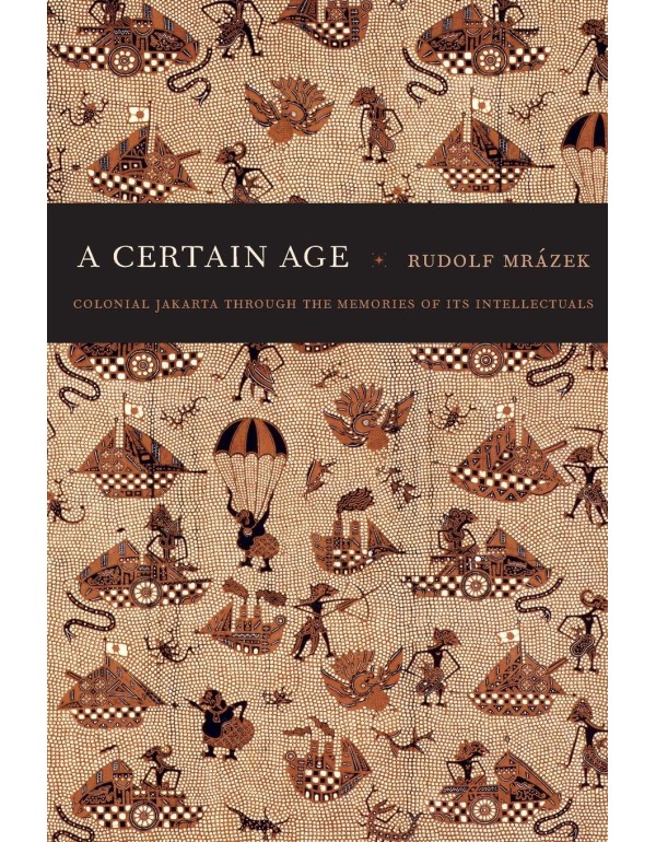 A Certain Age: Colonial Jakarta through the Memori...