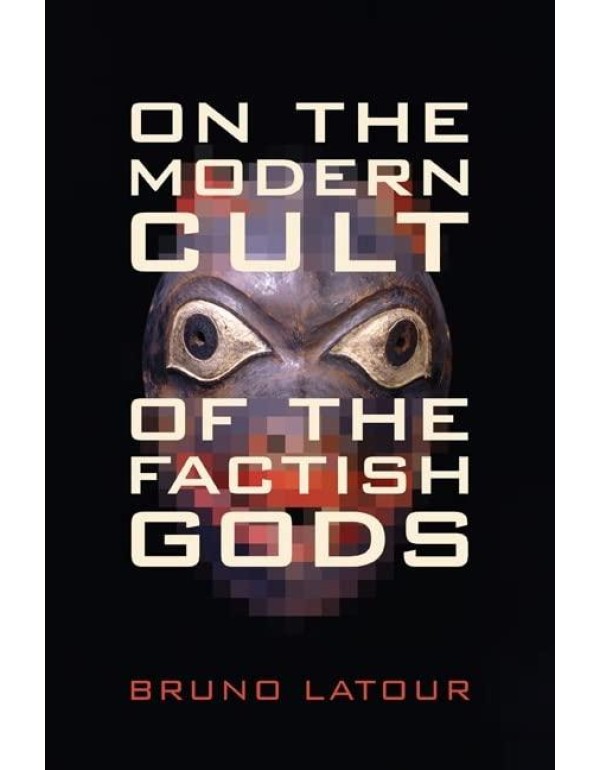 On the Modern Cult of the Factish Gods (Science an...