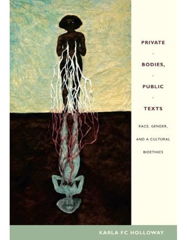 Private Bodies, Public Texts: Race, Gender, and a ...