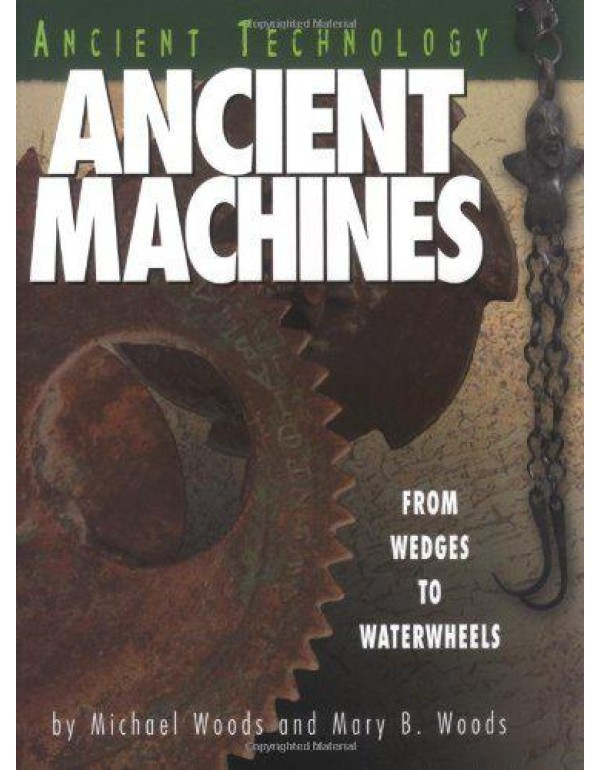 Ancient Machines: From Wedges to Waterwheels (Anci...