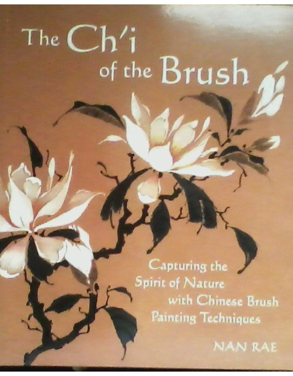 The Ch'I of the Brush: Capturing the Spirit of Nat...