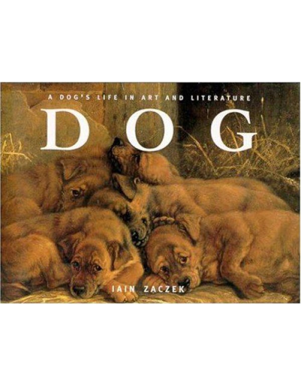 Dog: A Dog's Life in Art and Literature