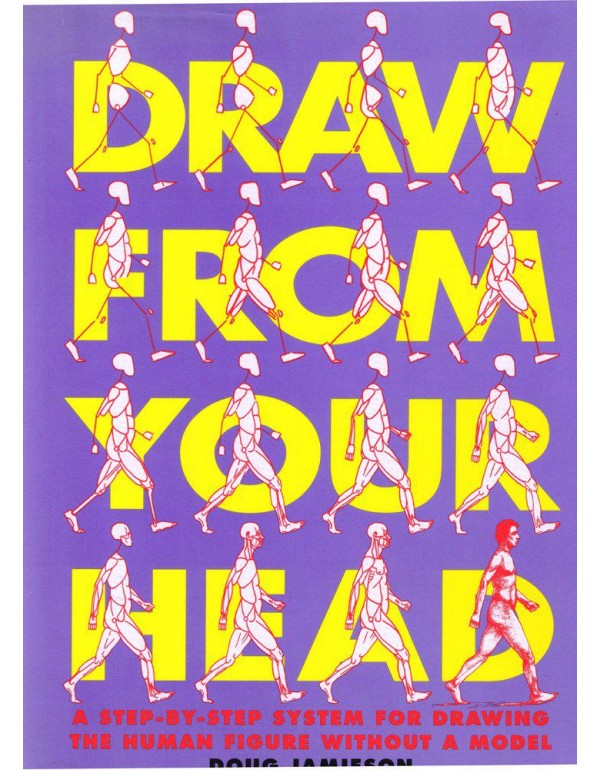 Draw from Your Head: A Step-By-Step System for Dra...