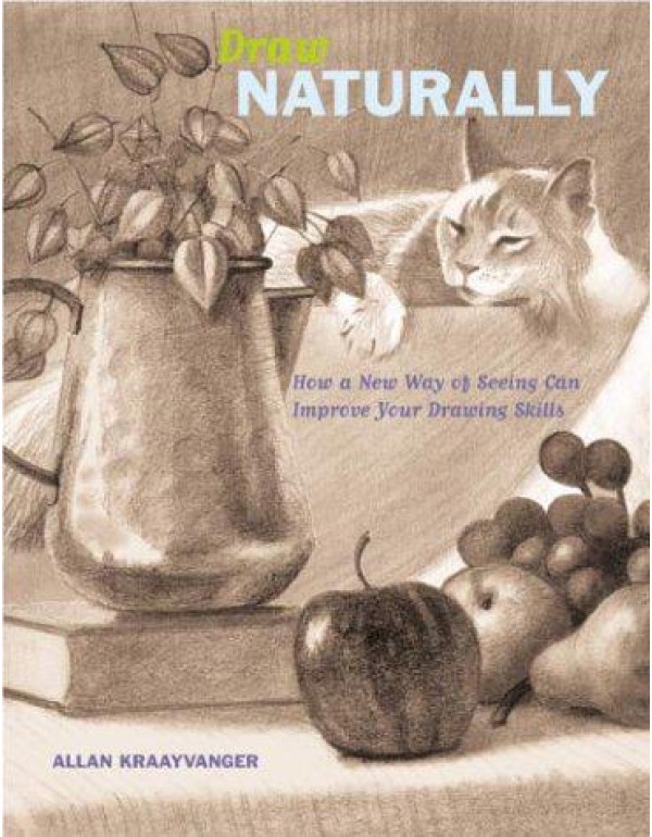 Draw Naturally: How a New Way of Seeing Can Improv...