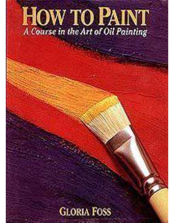 How to Paint: A Course in the Art of Oil Painting