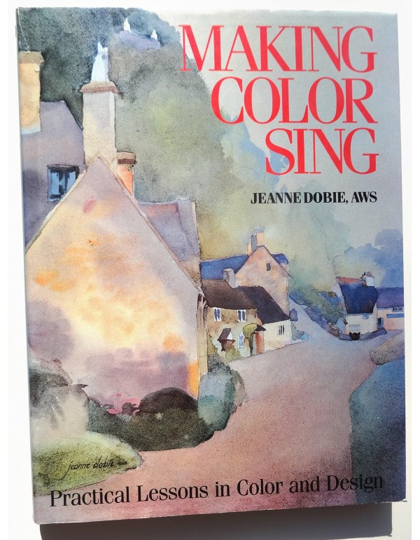 Making Color Sing: Practical Lessons in Color and ...