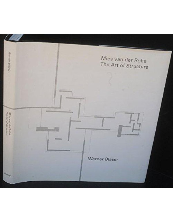 Mies Van Der Rohe: The Art of Structure