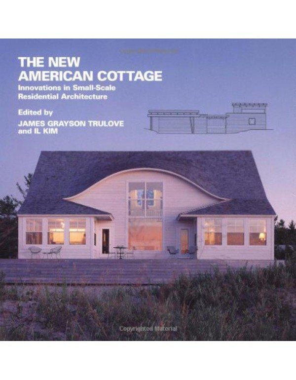 The New American Cottage: Innovations in Small-Sca...