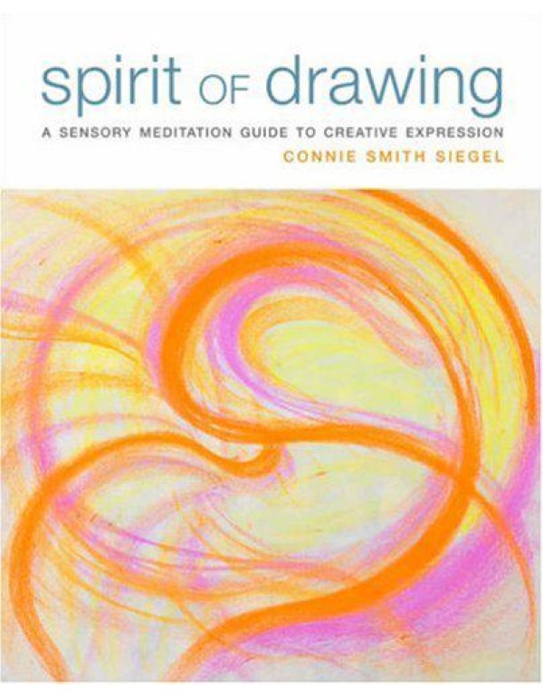 Spirit of Drawing: A Sensory Meditation Guide to C...