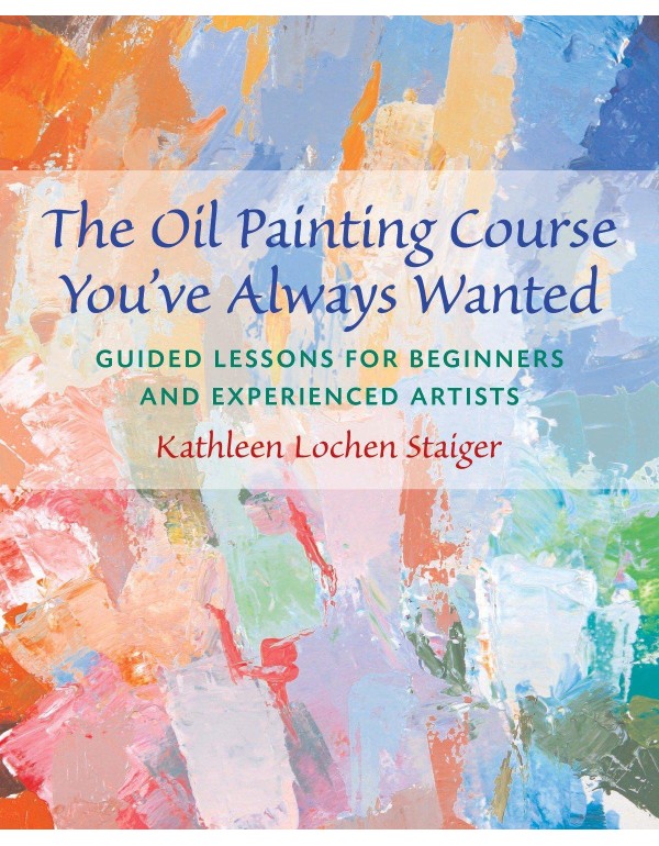 The Oil Painting Course You've Always Wanted: Guid...