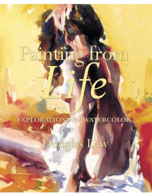 Painting from Life: Explorations in Watercolor