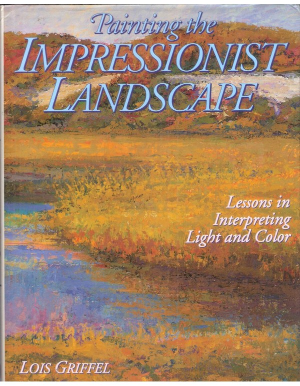 Painting the Impressionist Landscape: Lessons in I...