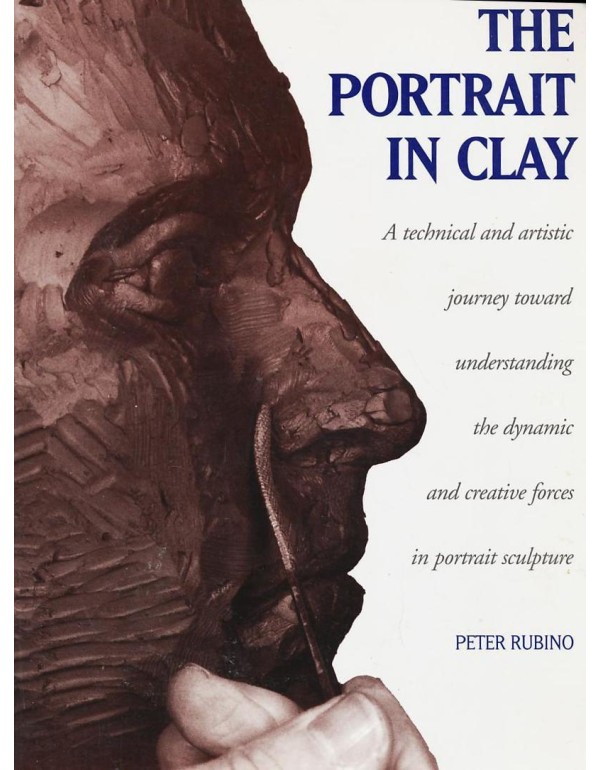 The Portrait in Clay: A Technical, Artistic, and P...