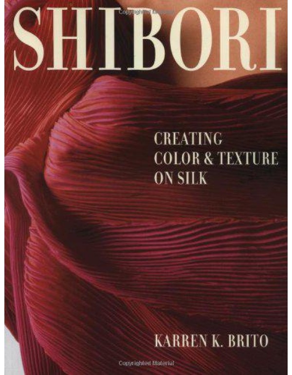 Shibori: Creating Color and Texture On Silk