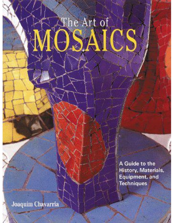 The Art of Mosaics: A Guide to the History, Materi...