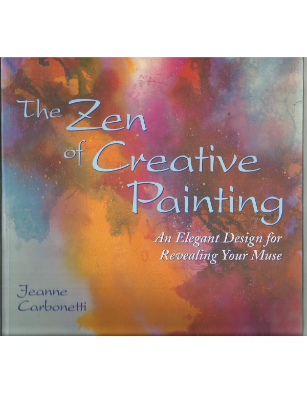 The Zen of Creative Painting: An Elegant Design fo...