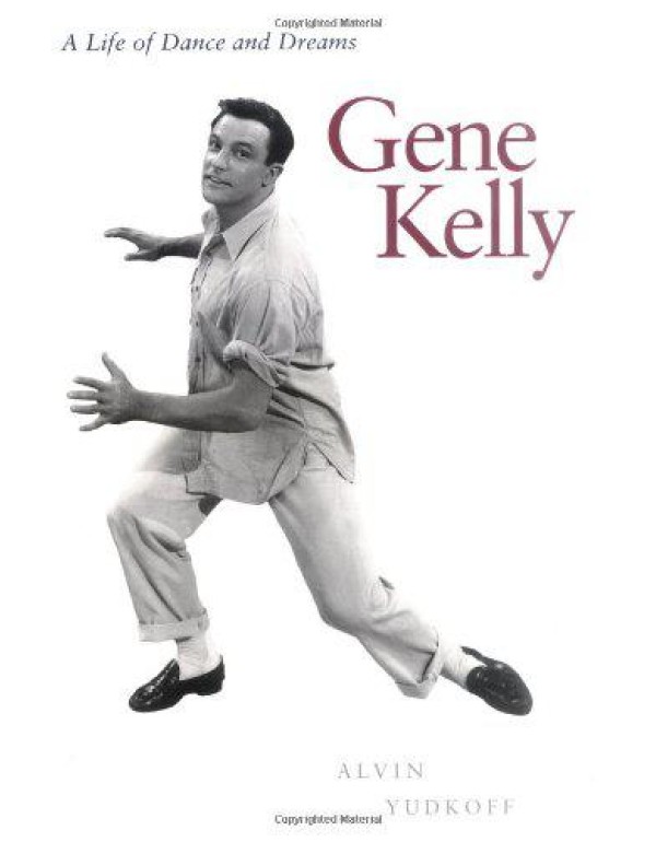 Gene Kelly: A Life of Dance and Dreams