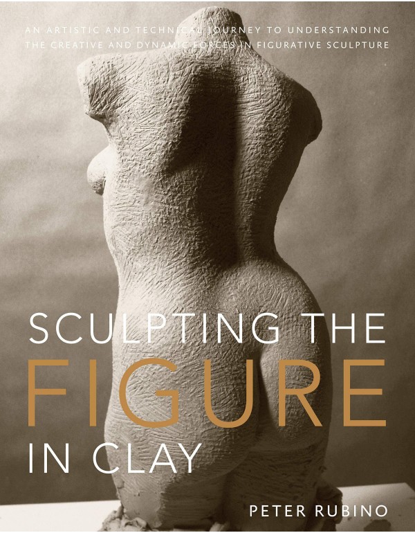 Sculpting the Figure in Clay: An Artistic and Tech...