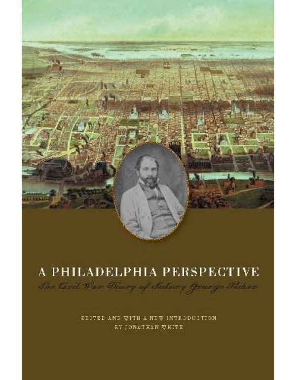 A Philadelphia Perspective: The Civil War Diary of...